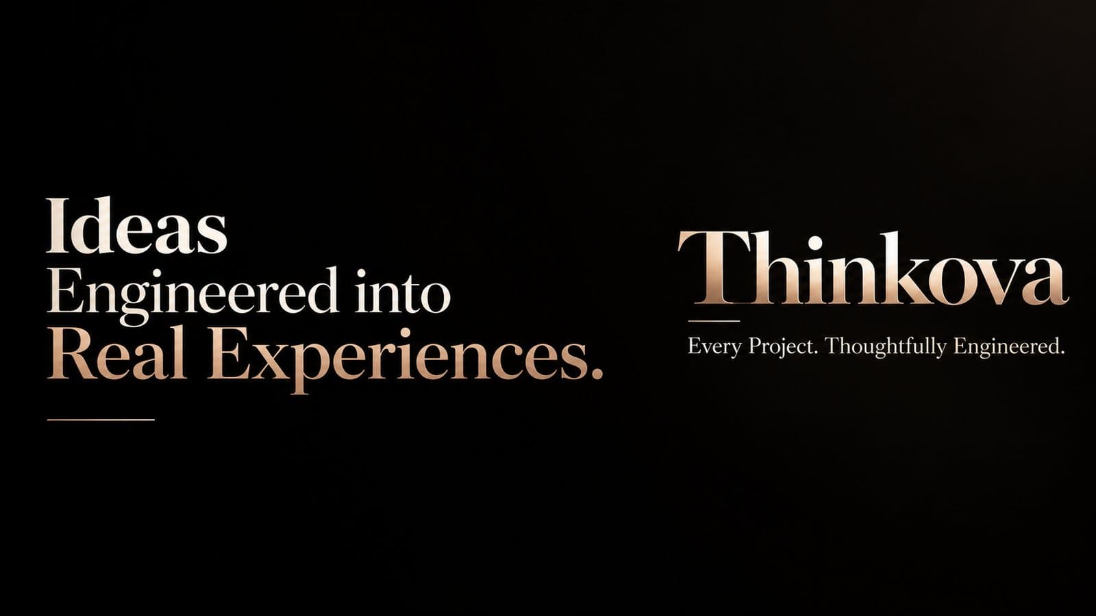 Ideas engineered into real experiences. Thinkova: every project, thoughtfully engineered.